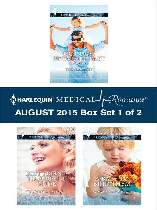 Title details for Harlequin Medical Romance August 2015 - Box Set 1 of 2: Hot Doc from Her Past\Best Friend to Perfect Bride\A Baby to Bind Them by Tina Beckett - Available